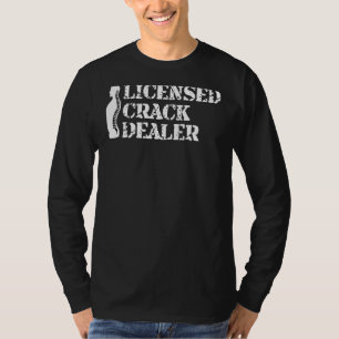 Licensed Crack Dealer Chiropractic Chiropractor T-Shirt