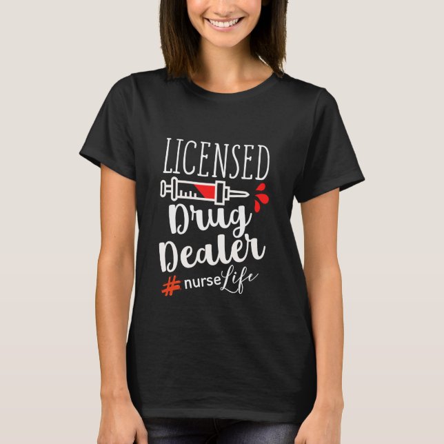 Licensed Drug Dealer Funny Nurse T-Shirt (Front)