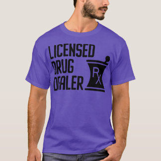 Licensed Drug Dealer Funny Pharmacist 12 T-Shirt