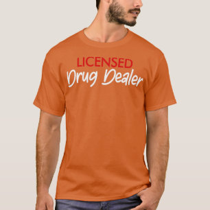 Licensed Drug Dealer Pharmacy Graduation Gifts 1 T-Shirt