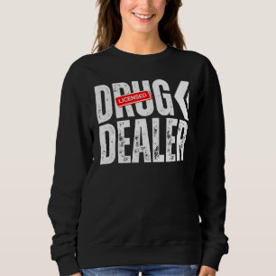 Licensed Drug Dealer Pharmacy Pun Funny Pharmacist Sweatshirt