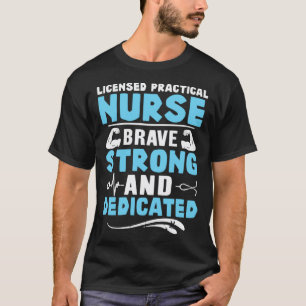 Licensed Practical Nurse Brave Strong and Dedicate T-Shirt