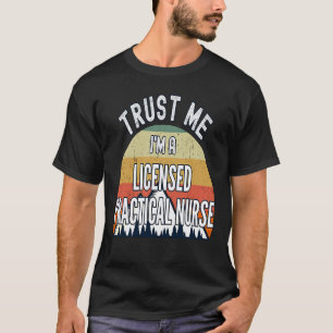 Licensed Practical Nurse Trust Me I'm a Licensed T-Shirt
