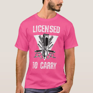 Licensed To Carry Barber Shop Tools Hairdresser Ha T-Shirt