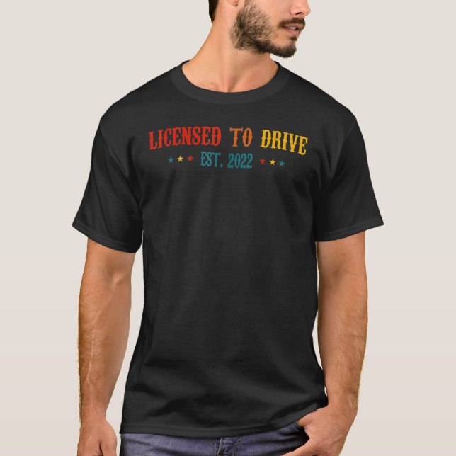 Licensed To Drive 2022 Funny Birthday New Driver T T-Shirt (Front)