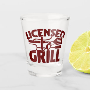 Licensed To Grill Shot Glass