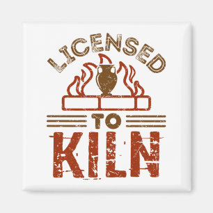 Licensed to Kiln Pottery Maker Ceramics Magnet