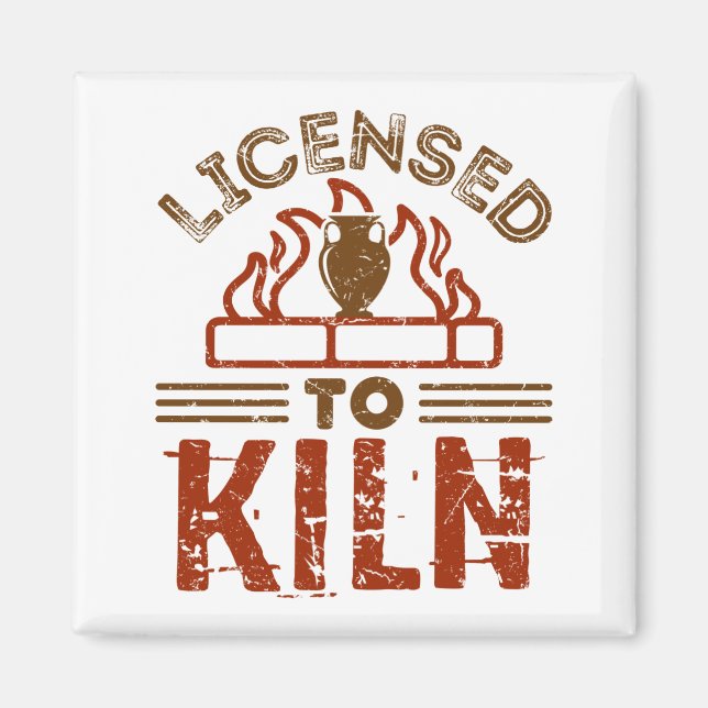 Licensed to Kiln Pottery Maker Ceramics Magnet (Front)