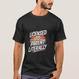 Licensed To Parent Literally Adoption Foster ----- T-Shirt
