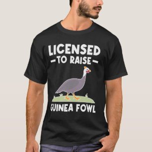 Licensed To Raise Guinea Fowl Chicken Bird T-Shirt