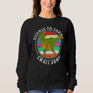 Licenses To Carry Small Arms T Rex Dino Gear Sweatshirt