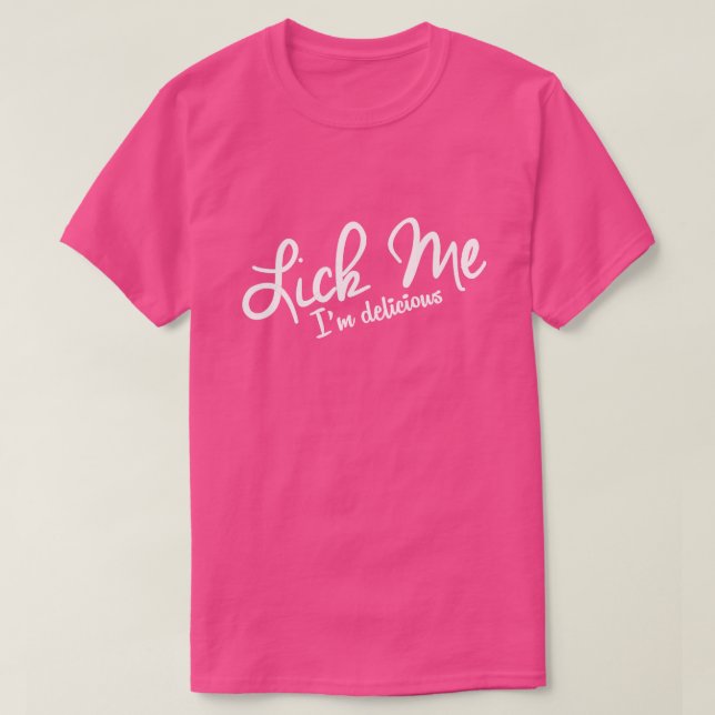 LICK ME, I'M DELICIOUS. T-Shirt (Design Front)