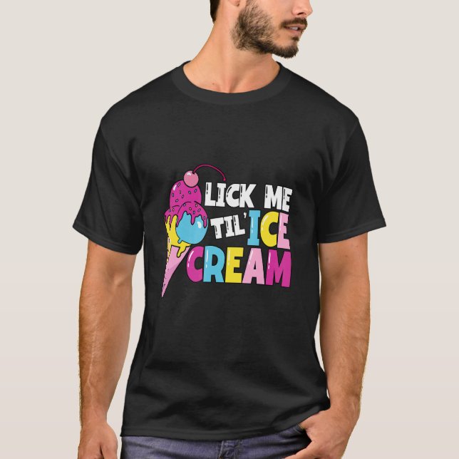 Lick Me Til' Ice Cream Summer Frozen Gelato Lgbt T-Shirt (Front)