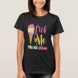 Lick Me Till Ice Cream  Ice Cream T-Shirt