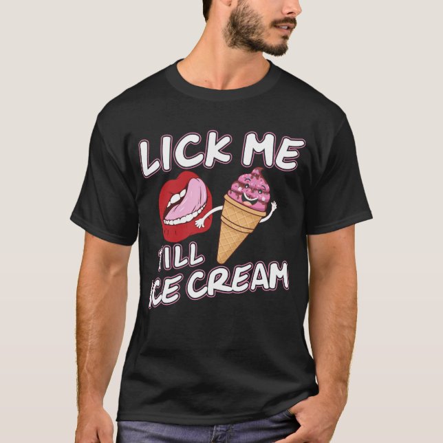 LICK ME TILL ICE CREAM T-Shirt (Front)