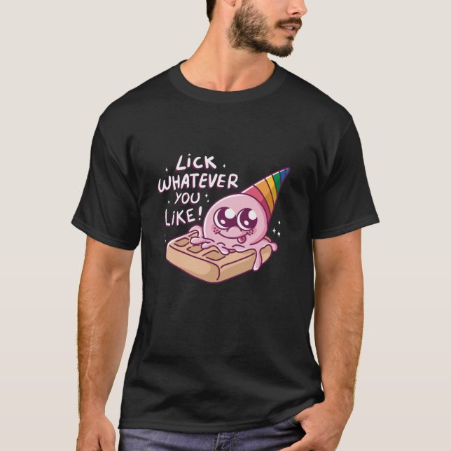Lick whatever you like ice cream waffle cone T-Shirt (Front)