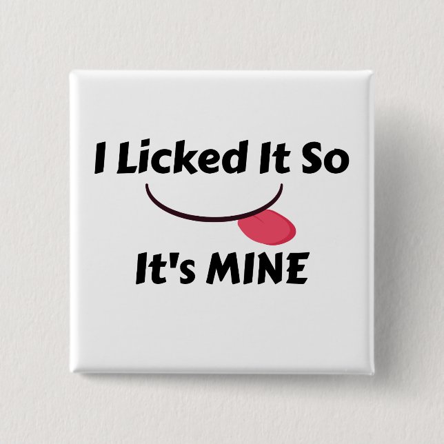 Licked it So It's MINE 15 Cm Square Badge (Front)