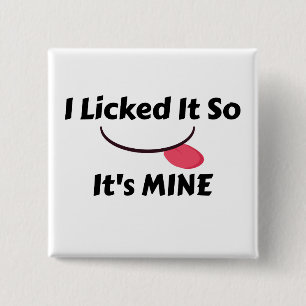 Licked it So It's MINE 15 Cm Square Badge