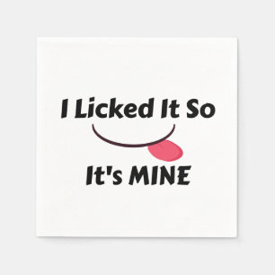 Licked it So It's MINE Napkin