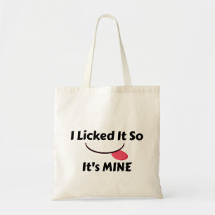 Licked it So It's MINE Tote Bag