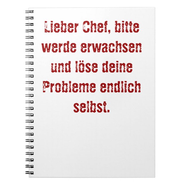"Lieber Chef, bitte werde erwachsen..." Spiral Notebook (Front)