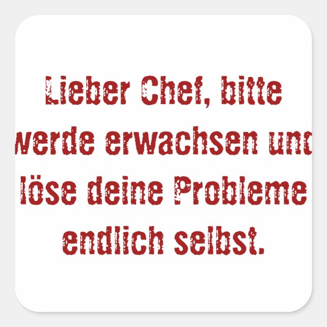 "Lieber Chef, bitte werde erwachsen..." Square Sticker (Front)