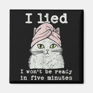 Lied Wont Be Ready in Five Minutes Cat Mathets Day Magnet