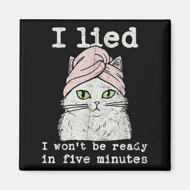 Lied Wont Be Ready in Five Minutes Cat Mathets Day Magnet (Front)
