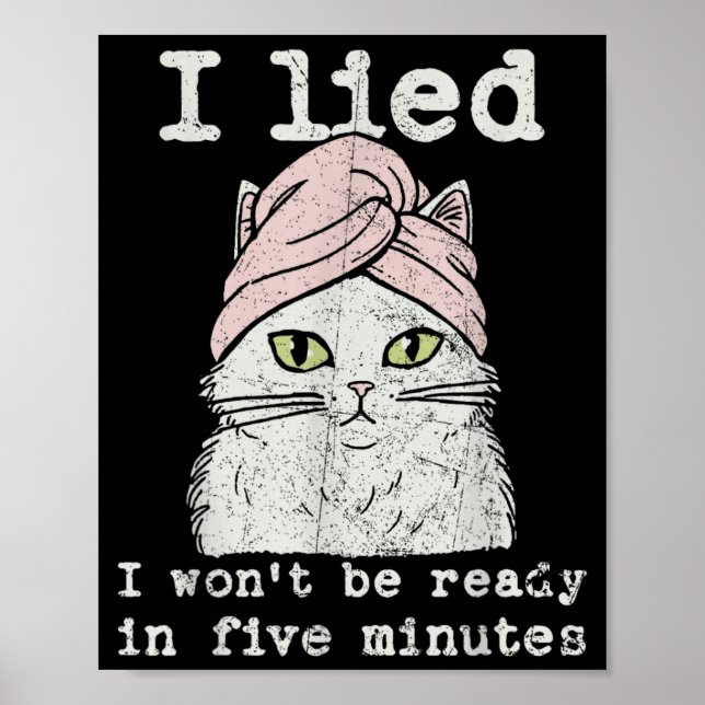 Lied Wont Be Ready in Five Minutes Cat Mathets Day Poster (Front)
