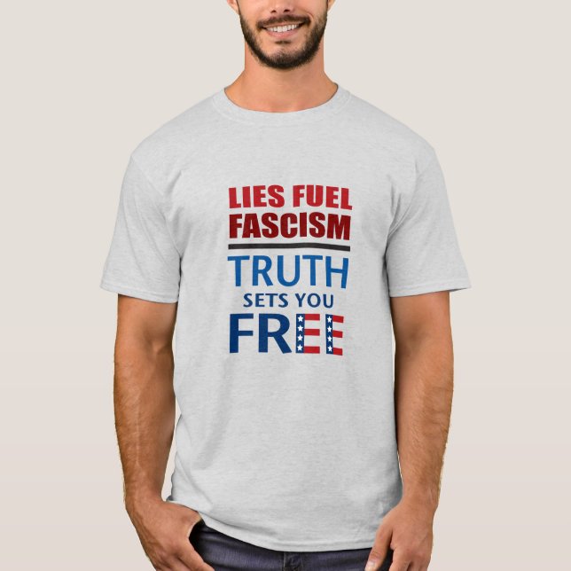 Lies fuel fascism, Truth sets you free T-Shirt (Front)