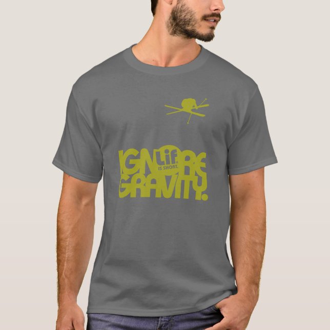 Lif. Is Short. Ignore Gravity. Ski. T-Shirt (Front)