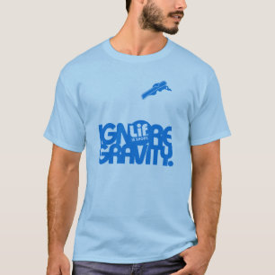 Lif. Is Short. Ignore Gravity. Snowboard. T-Shirt