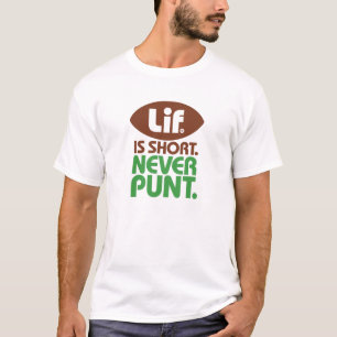 Lif. Is Short. Never punt. T-Shirt
