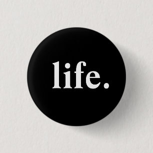 life. 3 cm round badge