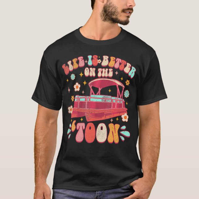 Life A Better On The Toon Pontoon Boating Lake Lif T-Shirt (Front)