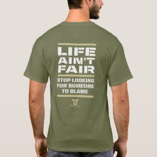 Life Ain't Fair - Stop the Blame! T-Shirt