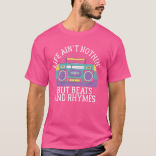 Life Ainu2019t Nothinu2019 But Beats and Rhymes 90 T-Shirt