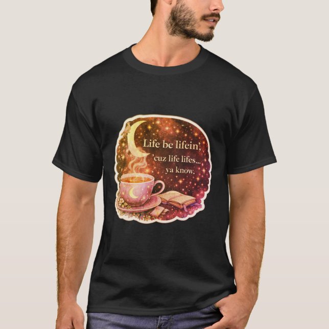 Life Be Lifein.  V2. T-Shirt (Front)