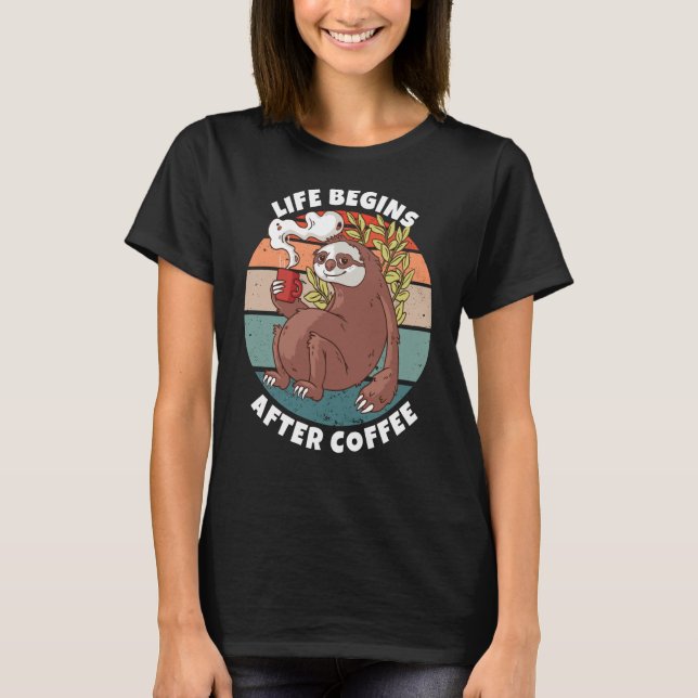 Life Begins After Coffee Coffee drinking sloth T-Shirt (Front)