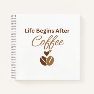 Life Begins After Coffee, Cosy Morning Coffee Notebook
