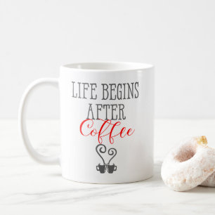 Life Begins after Coffee Fun Coffee Quotes Mug