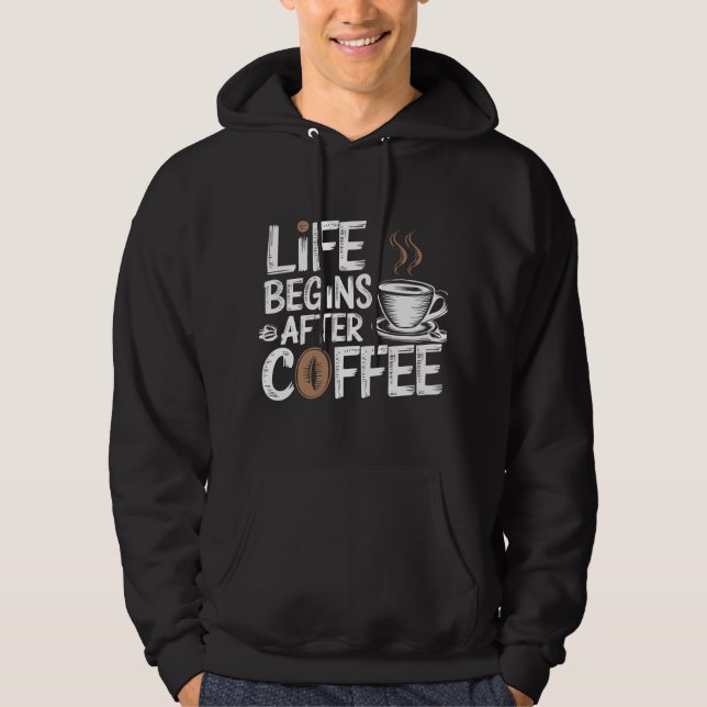 Life Begins After Coffee - Funny Coffee Lovers Hoodie (Front)
