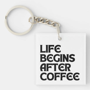 LIFE BEGINS AFTER COFFEE KEY RING