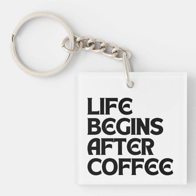 LIFE BEGINS AFTER COFFEE KEY RING (Front)