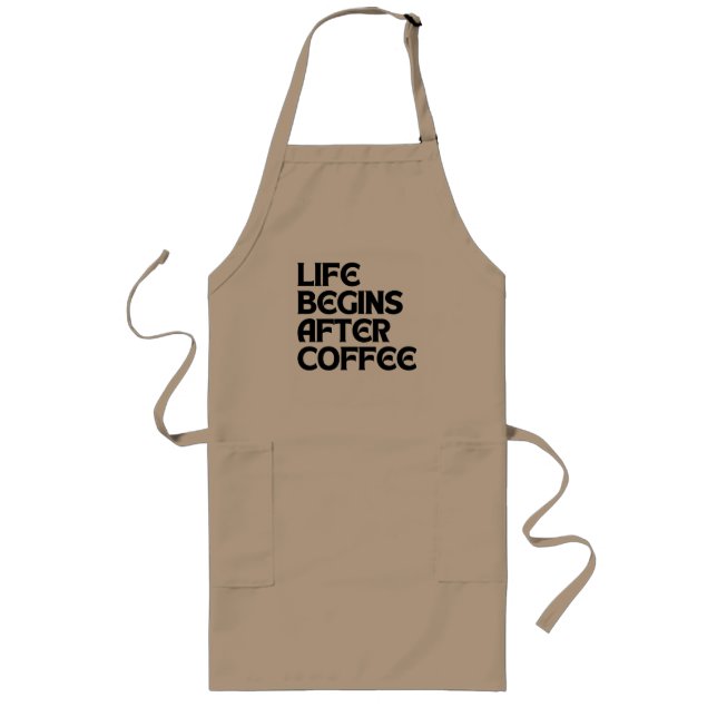 LIFE BEGINS AFTER COFFEE LONG APRON (Front)