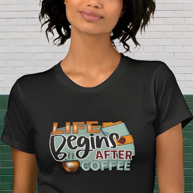 Life Begins After Coffee Lover Design T-Shirt (Creator Uploaded)