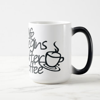 LIFE BEGINS AFTER COFFEE Morphing Mug