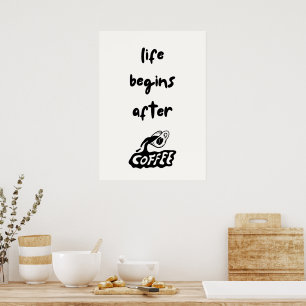 Life begins after coffee poster