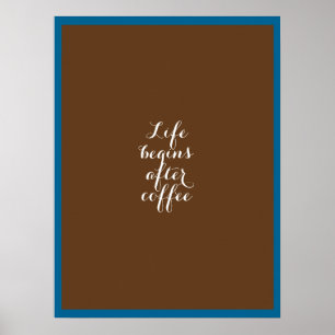 Life begins after coffee poster