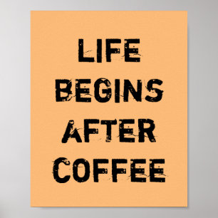 LIFE BEGINS AFTER COFFEE. POSTER